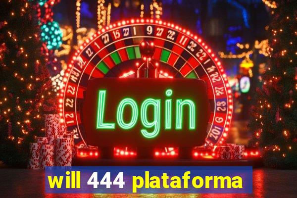 will 444 plataforma